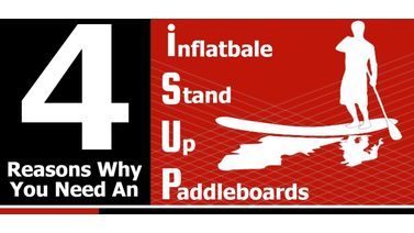 Infographic - 4 Reasons Why You Need Inflatable Stand Up Paddle Board - iSUP